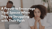 A Prayer to Encourage Your Spouse When They're Struggling with Their Faith | Your Daily Prayer