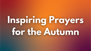 Inspiring Prayers for the Autumn