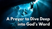 A Prayer to Dive Deep into God's Word | Your Daily Prayer