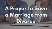 A Prayer to Save a Marriage from Divorce