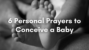 6 Personal Prayers to Conceive a Baby