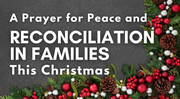 A Prayer for Peace and Reconciliation in Families This Christmas | Your Daily Prayer