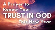 A Prayer to Renew Your Trust in God This New Year | Your Daily Prayer