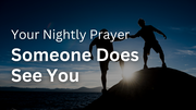 Someone Does See You | Your Nightly Prayer