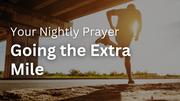 Going the Extra Mile | Your Nightly Prayer