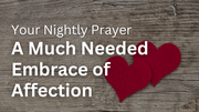 A Much Needed Embrace of Affection | Your Nightly Prayer