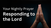 Responding to the Lord | Your Nightly Prayer