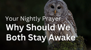 Why Should We Both Stay Awake | Your Nightly Prayer