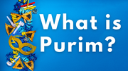 What is Purim? The Holiday Based on the Story of Queen Esther