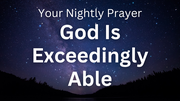 God Is Exceedingly Able | Your Nightly Prayer