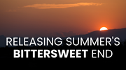 Releasing Summer's Bittersweet End | Your Nightly Prayer