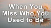 When You Miss Who You Used to Be | Your Nightly Prayer