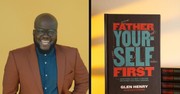 Glen Henry on Why Fatherhood Begins with Fathering Yourself First