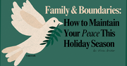 Family and Boundaries: How to Maintain Your Peace This Holiday Season 
