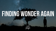 Finding Wonder Again | Your Nightly Prayer
