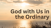 God with Us in the Ordinary | Your Nightly Prayer