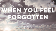When You Feel Forgotten | Your Nightly Prayer
