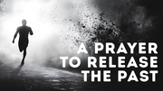 A Prayer to Release the Past and Embrace the Future | Your Daily Prayer