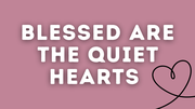 Blessed Are the Quiet Hearts | Your Nightly Prayer