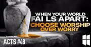 When Your World Falls Apart: Choose Worship Over Worry | Pastor Shane Idleman