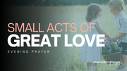 Small Acts of Great Love