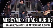 MercyMe and Trace Adkins Perform “I Can Only Imagine” Live at the Grand Ole Opry