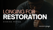Longing for Restoration | Your Nightly Prayer