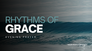 Learning the Rhythm of Grace | Your Nightly Prayer