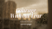Courage Without Pressure | Your Nightly Prayer