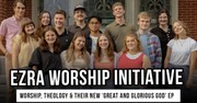 Ezra Worship on Worship, Theology & Their New ‘Great and Glorious God’ EP