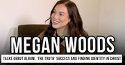 Megan Woods Talks Debut Album, ‘The Truth’ Success and Finding Identity in Christ