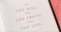 What Does Jesus Mean When He Says “I am the Way the Truth and the Life” in the Bible?