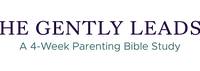 He Gently Leads: A 4-Week Parenting Bible Study