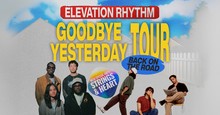 Elevation Rhythm Announces 'Goodbye Yesterday' Tour