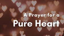 A Prayer for a Pure Heart | Your Daily Prayer