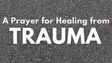 A Prayer for Healing from Trauma | Your Daily Prayer