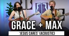 Grace + Max | 'Jesus Cares' (acoustic)
