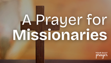 A Prayer for Missionaries | Your Daily Prayer
