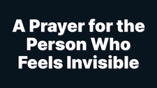 A Prayer for the Man or Woman Who Feels Invisible | Your Daily Prayer