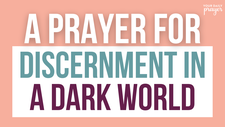 A Prayer for Discernment in a Dark World | Your Daily Prayer