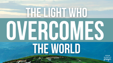 The Light Who Overcomes the World | Your Nightly Prayer