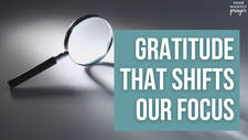 Gratitude That Shifts Our Focus | Your Nightly Prayer