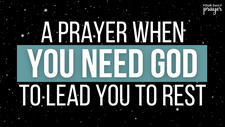 A Prayer When You Need God to Lead You to Rest | Your Daily Prayer