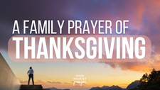 A Family Prayer of Thanksgiving | Your Nightly Prayer