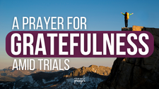 A Prayer for Gratefulness Amid Trials | Your Daily Prayer