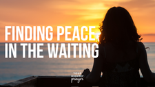 Finding Peace in the Waiting | Your Nightly Prayer