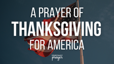 A Prayer of Thanksgiving for America | Your Daily Prayer