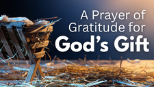 A Prayer of Gratitude for God’s Greatest Gift | Your Daily Prayer