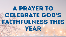 A Prayer to Celebrate God’s Faithfulness This Year | Your Daily Prayer