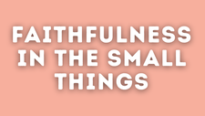 Faithfulness in the Small Things | Your Nightly Prayer